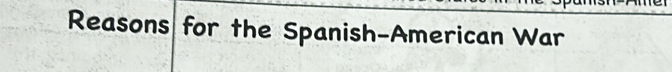 Reasons for the Spanish-American War