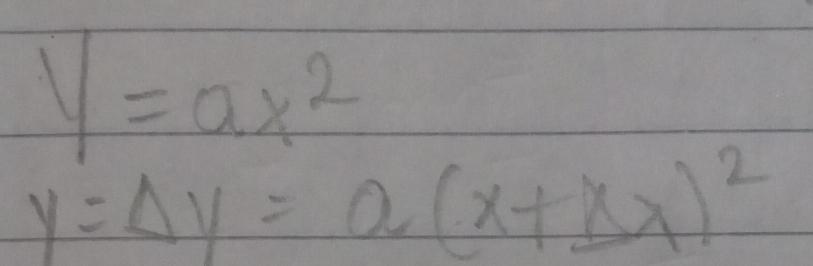 y=ax^2
y=Delta y=a(x+Delta x)^2