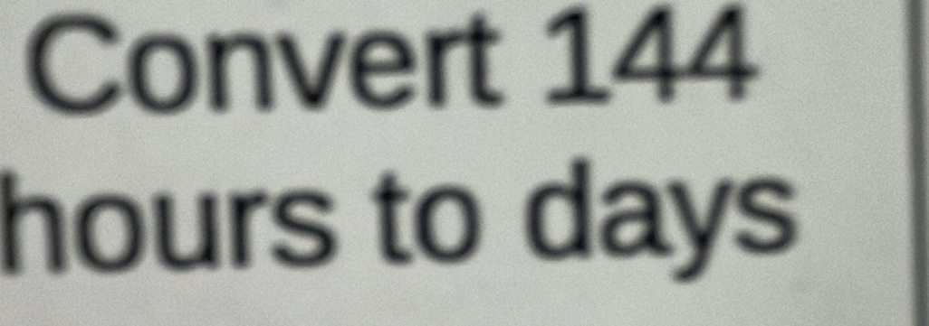 Convert 144
hours to days