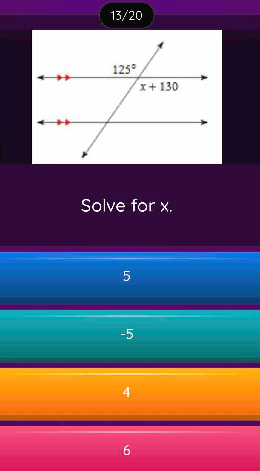 13/20
Solve for x.
5
-5
4