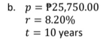 p=P25,750.00
r=8.20%
t=10 yea rs