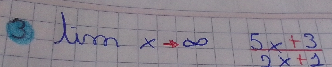 a lim xto ∈fty
 (5x+3)/2x+1 