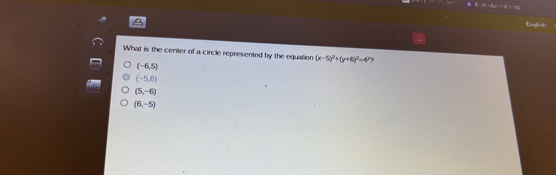 ExbLingéiz
English
What is the center of a circle represented by the equation (x-5)^2+(y+6)^2=4^2 2
(-6,5)
(-5,6)
(5,-6)
(6,-5)