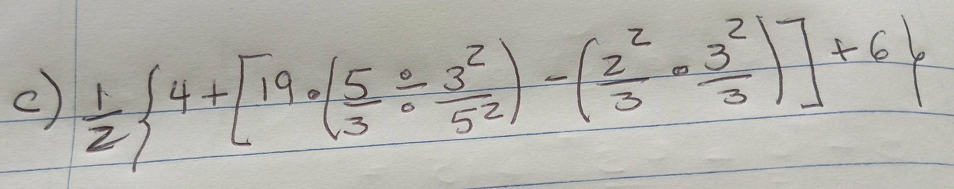  1/2  4+[19· ( 5/3 /  3^2/5^2 )-( 2^2/3 ·  3^2/3 )]+6