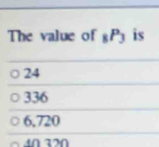 The value of _8P_3 is
24
336
6,720