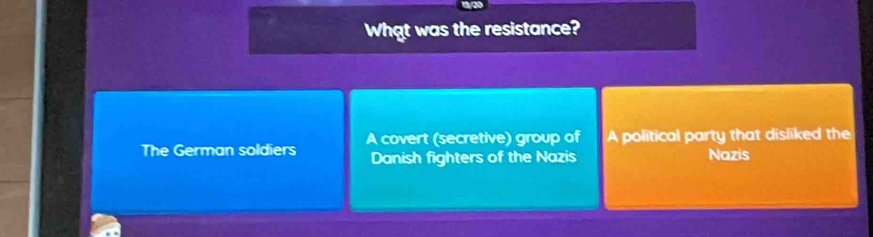 What was the resistance?
The German soldiers A covert (secretive) group of A political party that disliked the
Danish fighters of the Nazis Nazis