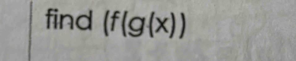 find (f(g(x))