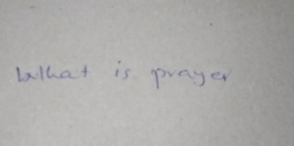 Wthat is prayer