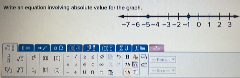 Write an equation involving absolute value for the graph.
sqrt(□ ) □ /□   ∈∞ e^(e^2) αΩ D° sumlimits U f_0^(0 lim 87,
frac □)□  sqrt(□ ) □^(□) () [0] + / 2 s Ø 5 B — Font... 
× + E C ∞ 1b O^0/_□  sqrt[□](□ ) □ _□  □ 0 U n π 1b TI === Size ===