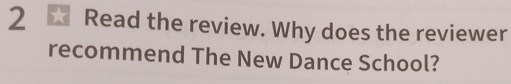 2 ★ Read the review. Why does the reviewer 
recommend The New Dance School?