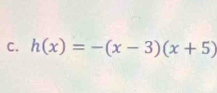 h(x)=-(x-3)(x+5)