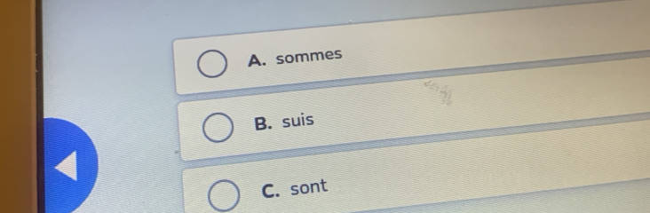 A. sommes
B. suis
C. sont