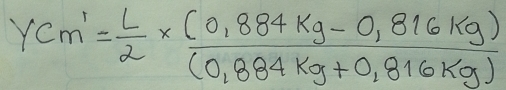 YCm'= L/2 *  ((0.884kg-0.816kg))/(0.884kg+0.816kg) 