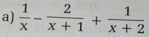  1/x - 2/x+1 + 1/x+2 