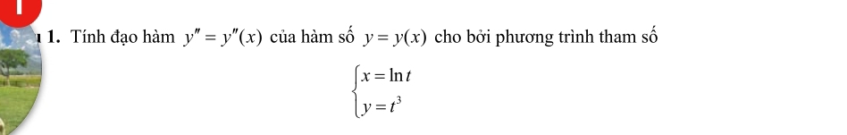 Tính đạo hàm y''=y''(x) của hàm số y=y(x) cho bởi phương trình tham số
beginarrayl x=ln t y=t^3endarray.