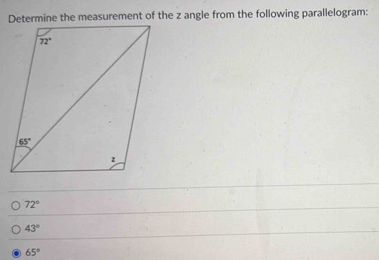 Determine the measurement of the z angle from the following parallelogram:
72°
43°
65°