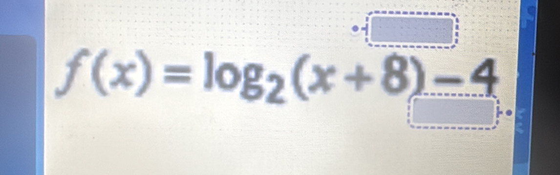 f(x)=log _2(x+8)-4
□