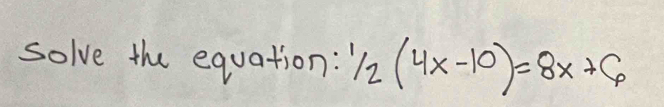 solve the equation: 1/2(4x-10)=8x+6