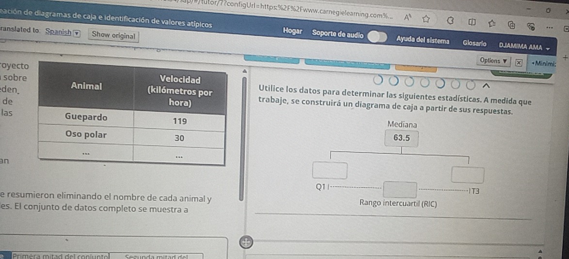 utor/7?configUrl=https:%2F%2Fwww.carnegielearning.com%.. 
dación de diagramas de caja e identificación de valores atípicos Hogar Soporte de audio Ayuda del sistema Glosario DJAMIMA AMA 
ranslated to Spanish Show original 
Options