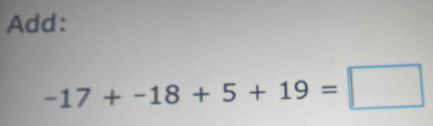 Add:
-17+-18+5+19=□