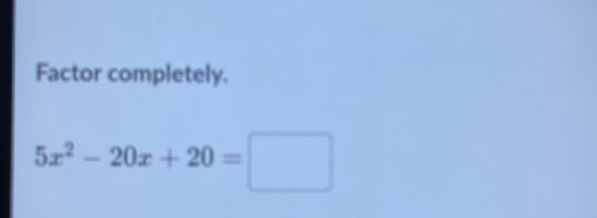 Factor completely.
5x^2-20x+20=□