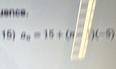 ience. 
15) a_n=15+G (-5)