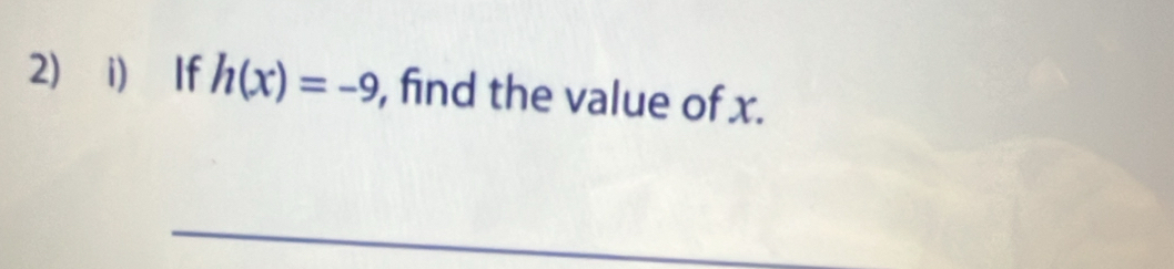 If h(x)=-9 , find the value of x.