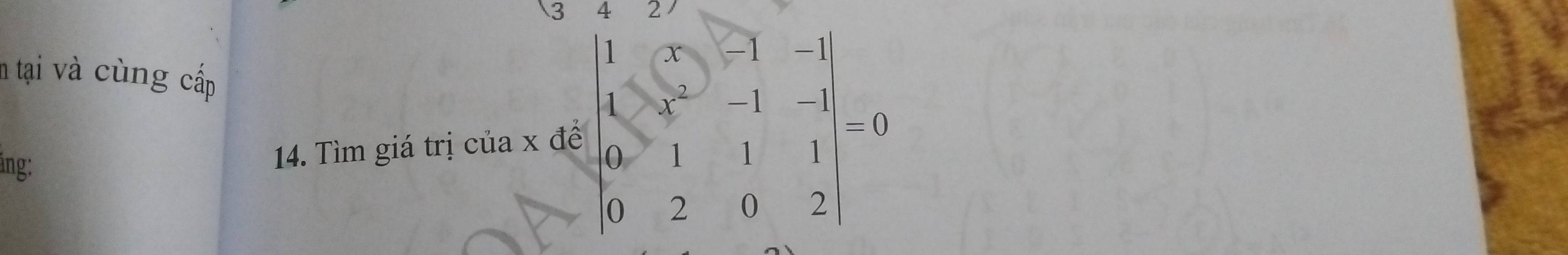 tại và cùng cấp 
ing: 
14. Tìm giá trị của x để beginvmatrix 1&2 4&1&1 4&3 4 4 4&1&1&1 0&2&0&2endvmatrix =