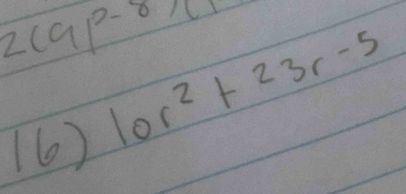 2(9p^(2-8))
(6)
10r^2+23r-5