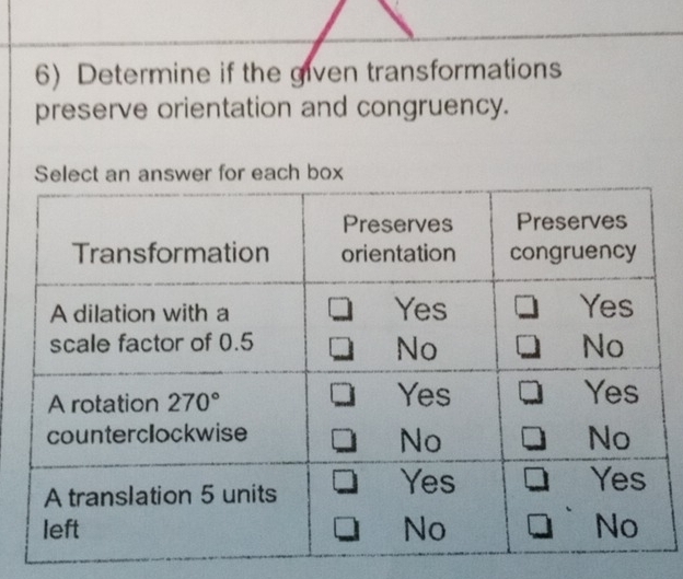 Determine if the given transformations
preserve orientation and congruency.