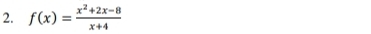 f(x)= (x^2+2x-8)/x+4 