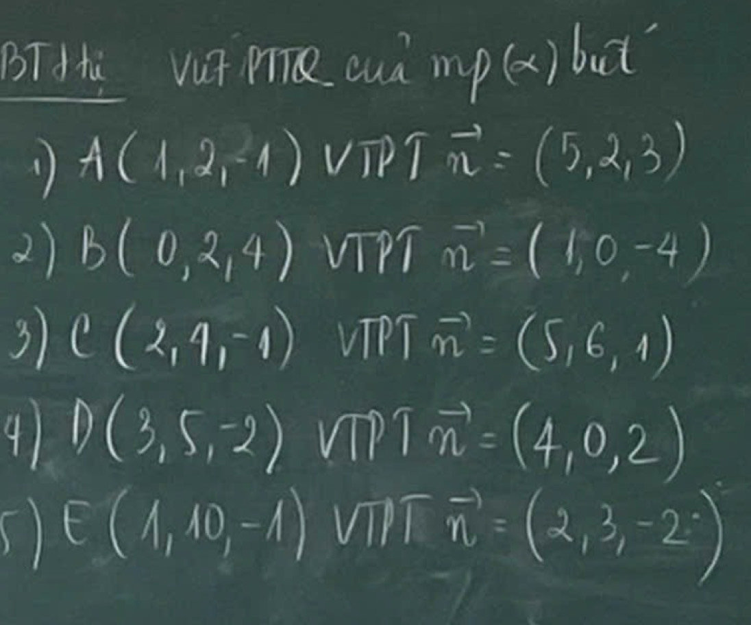 BTHs vut Pe cuà mp(x) but 
1) A(1,2,-1) VIP 7vector n=(5,2,3)
2) B(0,2,4) VTPT vector n=(1,0,-4)
3 C(2,1,-1) VIPT vector m=(5,6,4)
41 D(3,5,-2) sqrt(1) D 1vector m=(4,0,2)
E(1,10,-1)
vector n=(2,3,-2)