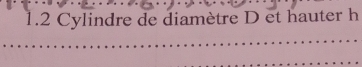 1.2 Cylindre de diamètre D et hauter h