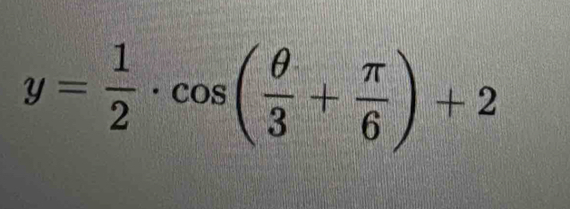 y= 1/2 · cos ( θ /3 + π /6 )+2