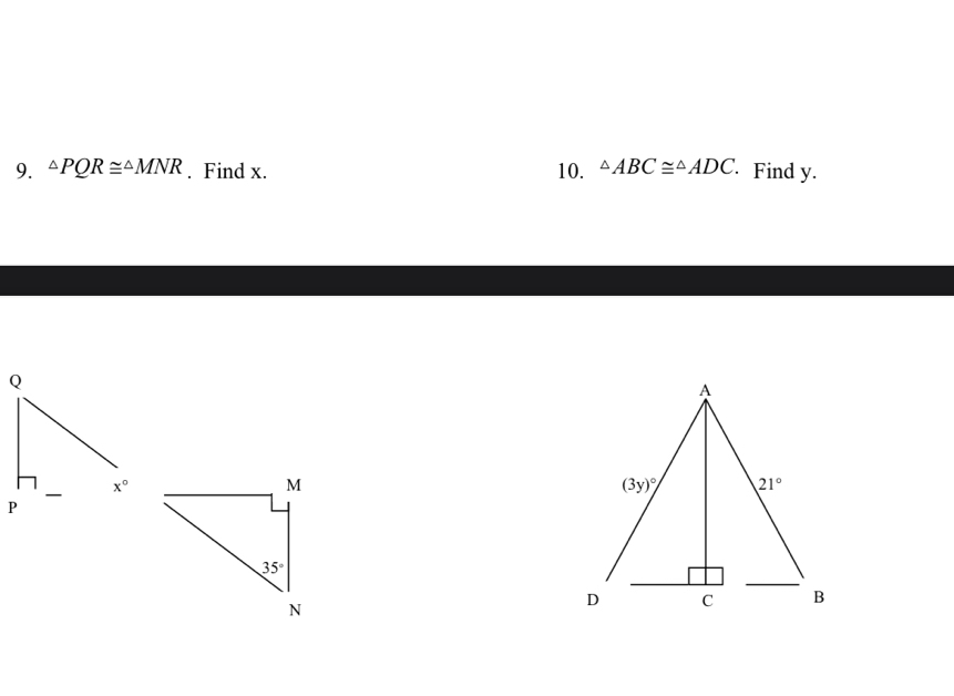 △ PQR≌ △ MNR. Find x. 10. △ ABC≌ △ ADC. Find y.