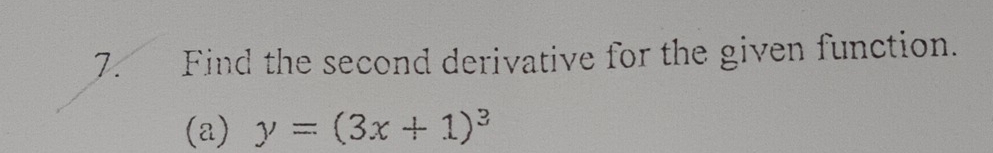 Find the second derivative for the given function. 
(a) y=(3x+1)^3