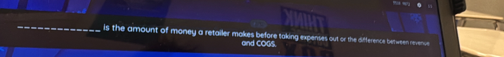 is the amount of money a retailer makes before taking expenses out or the difference between revenue 
and COGS.