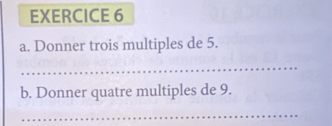 Donner trois multiples de 5. 
b. Donner quatre multiples de 9.