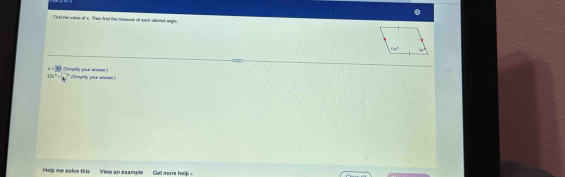 Find the value of x. Then find the measure of each labeled angle.
x=| 10 (Simplity your answer.)
12x^0=□° (Simplity your answer.)
Help me solve this View an example Get more help