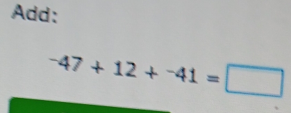 Add:
-47+12+-41=□