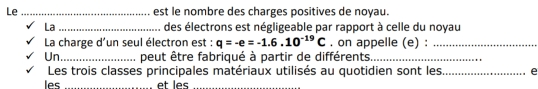 Le _est le nombre des charges positives de noyau. 
La_ des électrons est négligeable par rapport à celle du noyau 
La charge d'un seul électron est : q=-e=-1.6.10^(-19)C , on appelle (e) :_ 
Un_ peut être fabriqué à partir de différents_ 
Les trois classes principales matériaux utilisés au quotidien sont les _e 
les _et les_