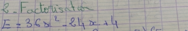Factotsatof
E=36x^2-24x+4