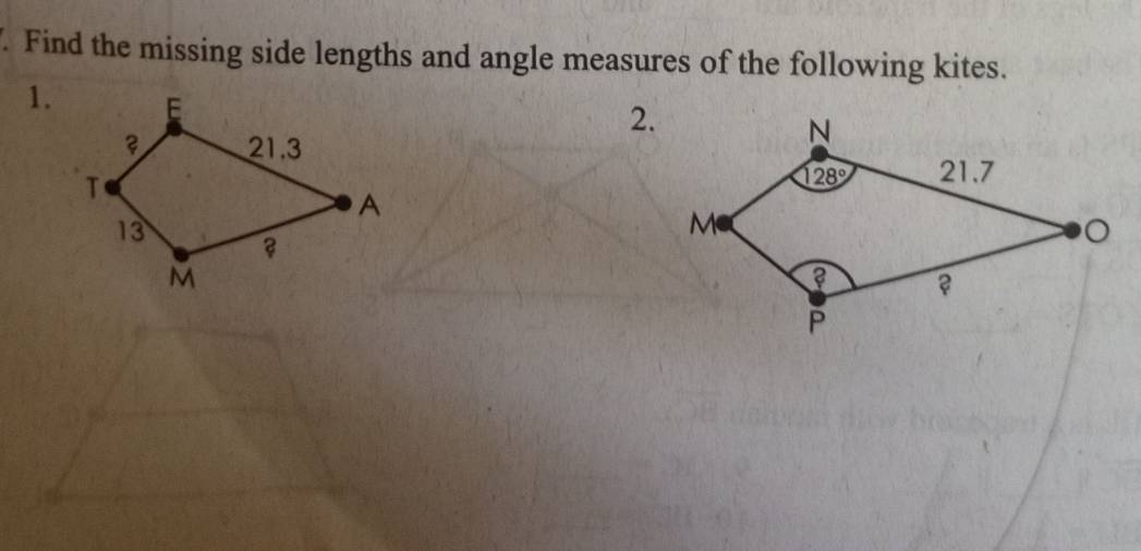 Find the missing side lengths and angle measures of the following kites.
1.
2.