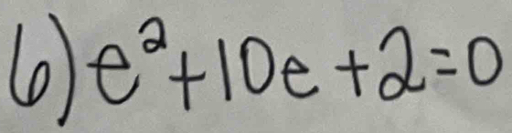 () e^2+10e+2=0