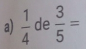  1/4  de  3/5 =