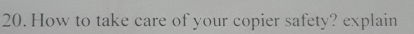 How to take care of your copier safety? explain