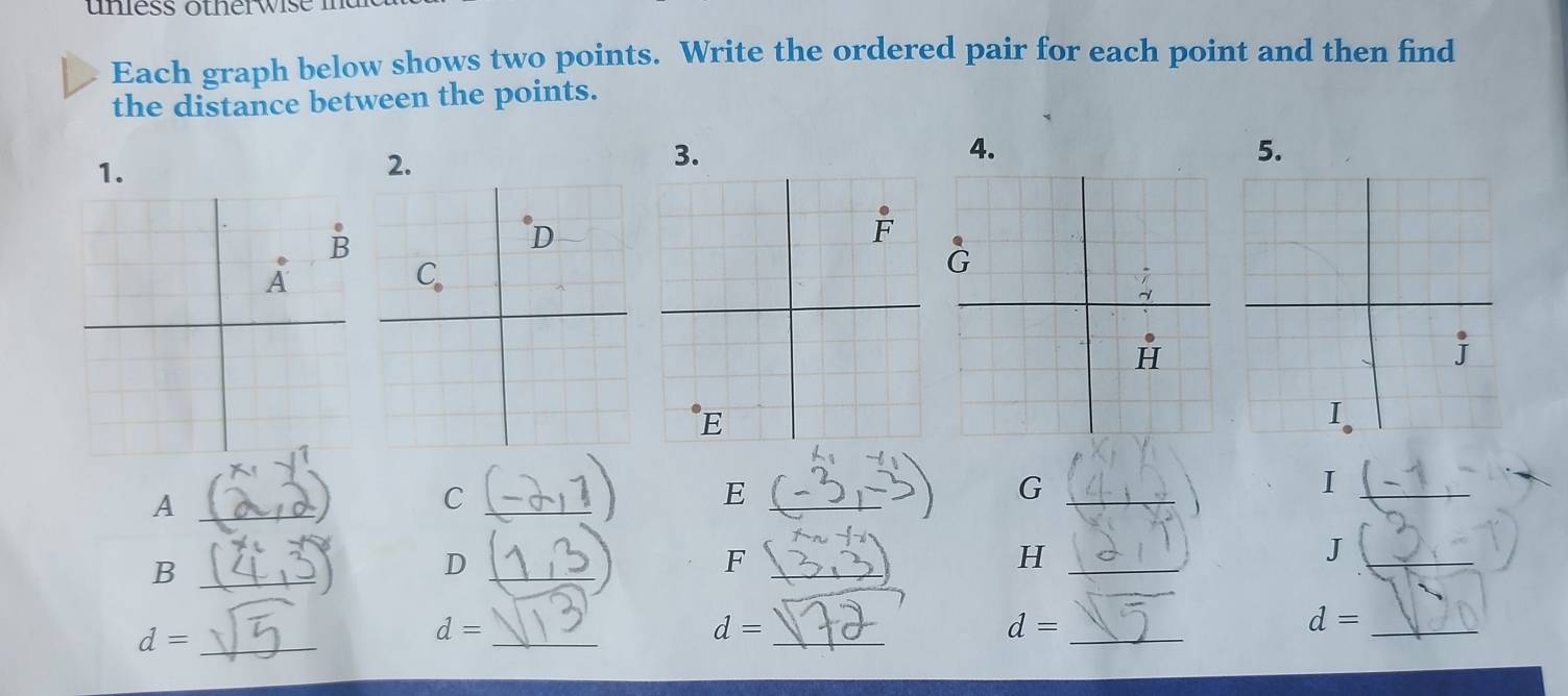 Each graph below shows two points. Write the ordered pair for each point and then find
the distance between the points.
4.
5.
1.
2.
3.
_A
_C
_E
G
_
_I
_B
_D
_
F
_H
_J
d= _
d=
_
_
d=
_
d=
d=
_