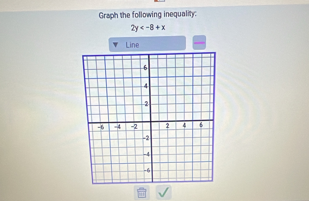 Graph the following inequality:
2y
Line