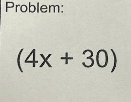 Problem:
(4x+30)