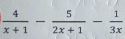  4/x+1 - 5/2x+1 - 1/3x 